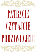 ￼
PATRZCIE
CZYTAJCIE
PODZIWIAJCIE
￼